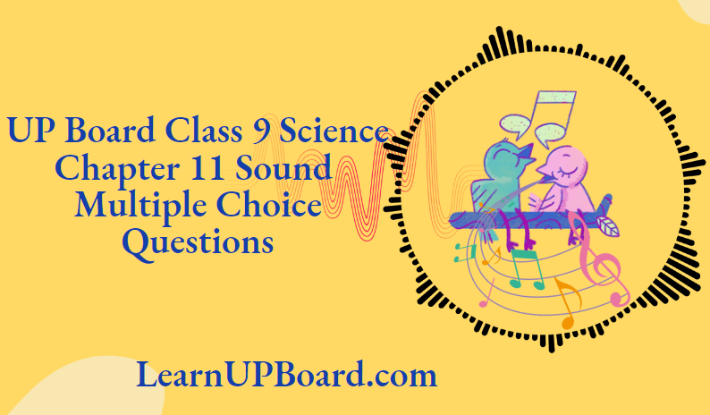 UP Board Class 9 Science Chapter 11 Sound Multiple Choice Questions
