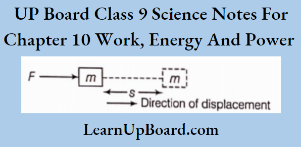 UP Board Class 9 Science Notes For Chapter 10 Work, Energy And Power Work Done Between F And S
