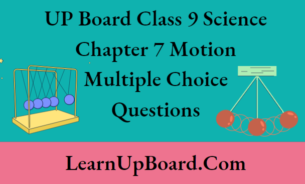 UP Board Class 9 Science Chapter 7 Motion Multiple Choice Questions