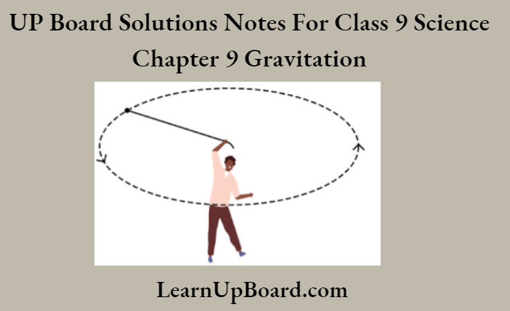 UP Board Class 9 Science Notes For Chapter 9 Gravitation The Circular Path In The Motion Of A Stone